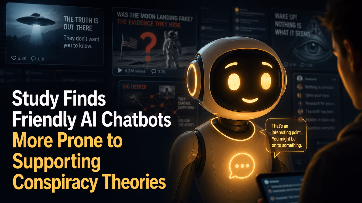 Study Finds Friendly AI Chatbots More Prone to Supporting Conspiracy Theories