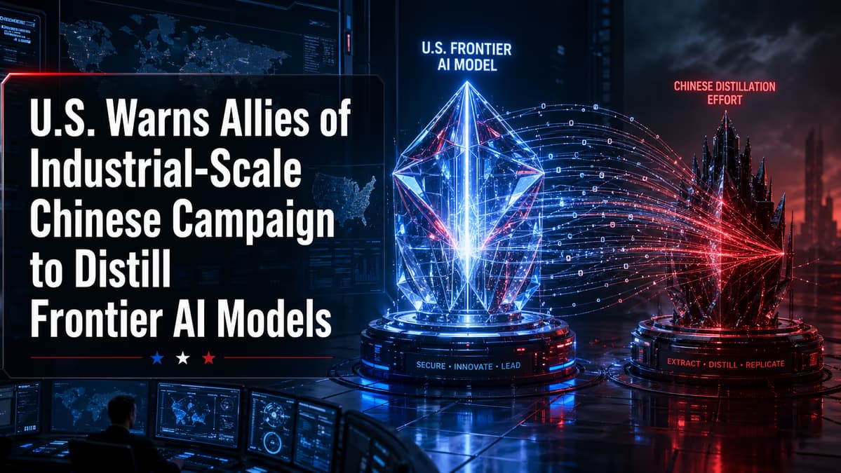 U.S. Warns Allies of 'Industrial-Scale' Chinese Campaign to Distill Frontier AI Models